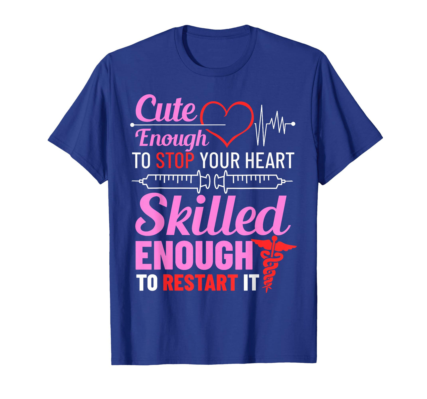 Cute Enough To Stop Your Heart Skilled Enough To Restart It T-Shirt