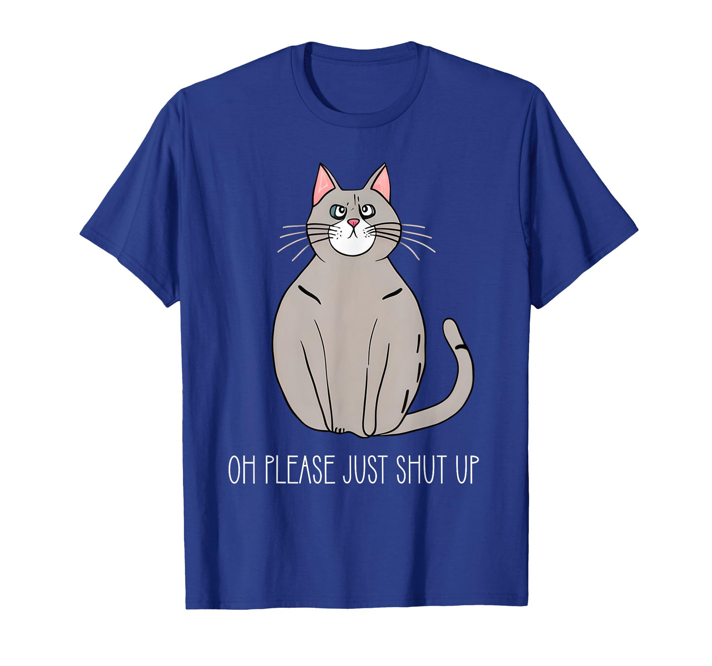 Oh Please Just Shut Up Funny Cat Collection T-Shirt for Men Women Kids