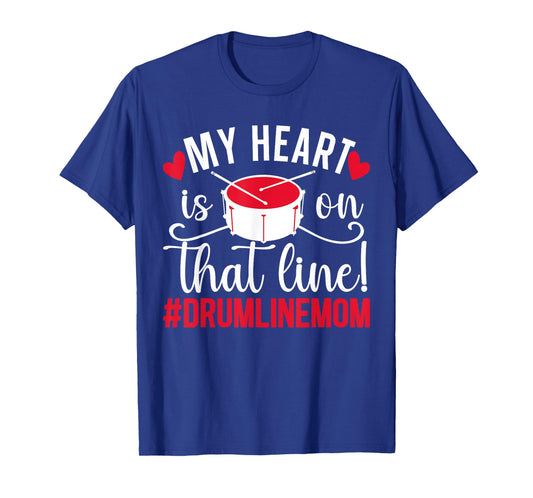 My Heart is On That Line Drumline Mom Drumline Mama T-Shirt