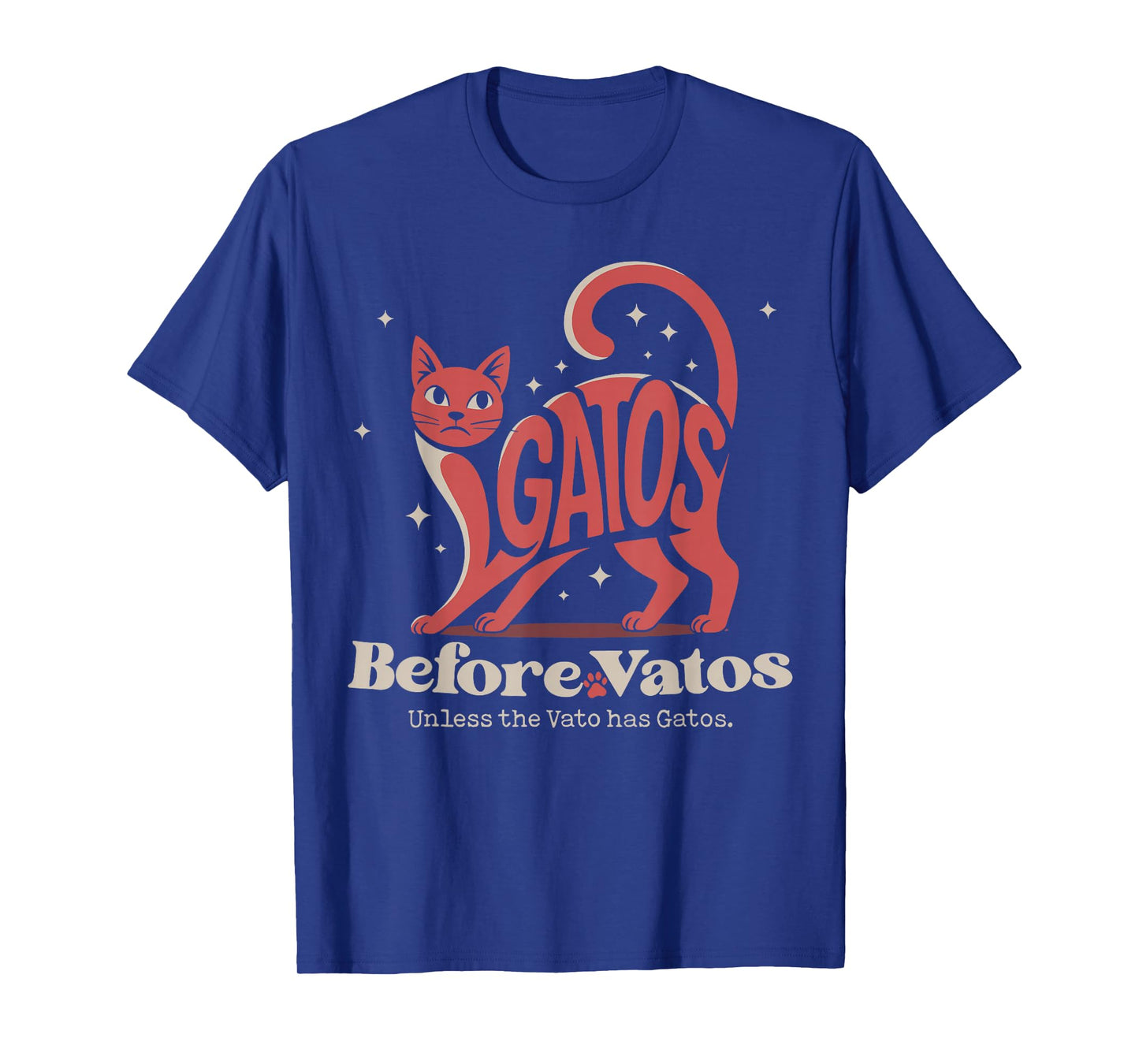 Gatos Before Vatos Unless The Vato has Gatos T-Shirt