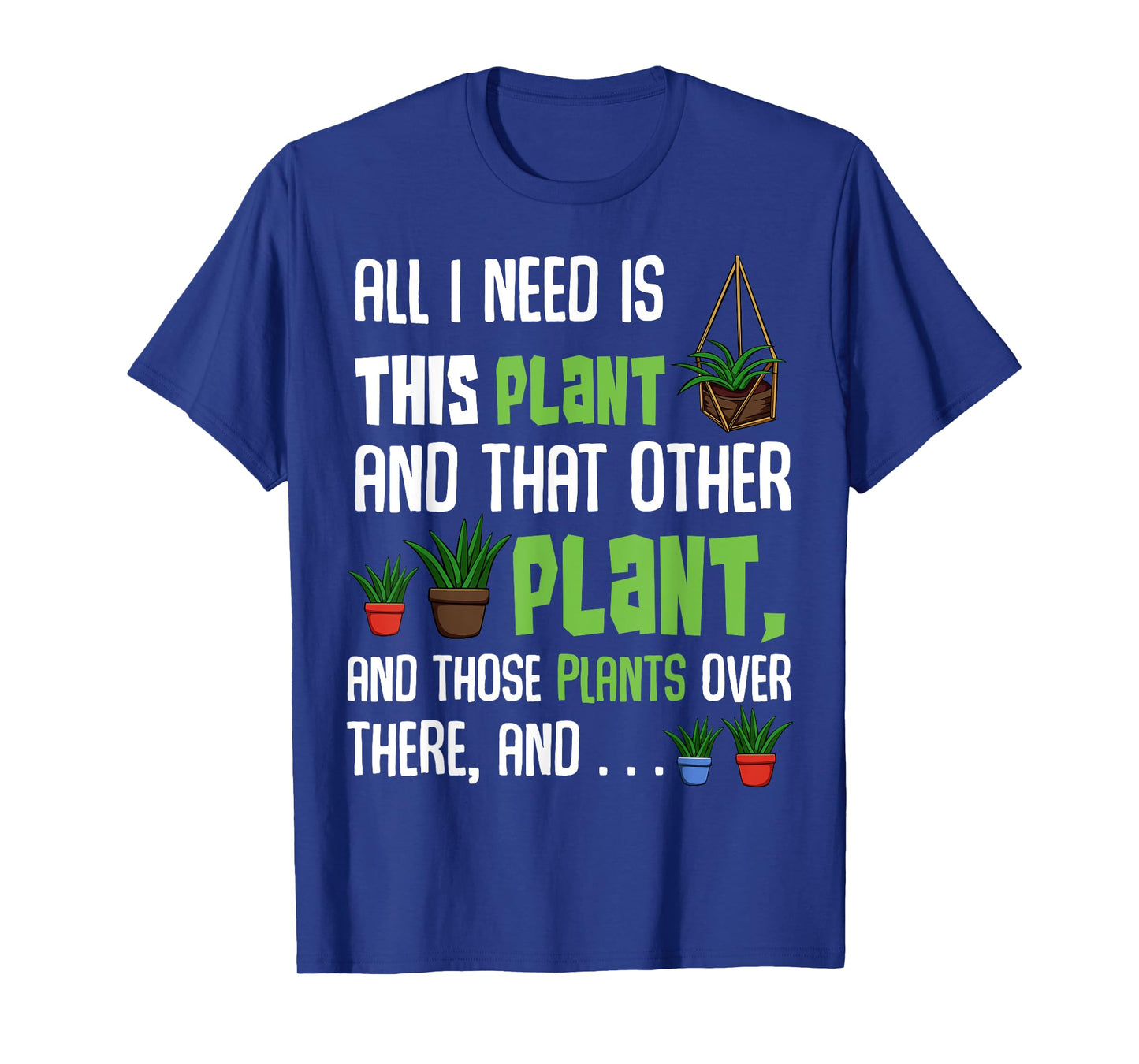 All I Need Is This Plant And That Other Plant Lover Tee T-Shirt
