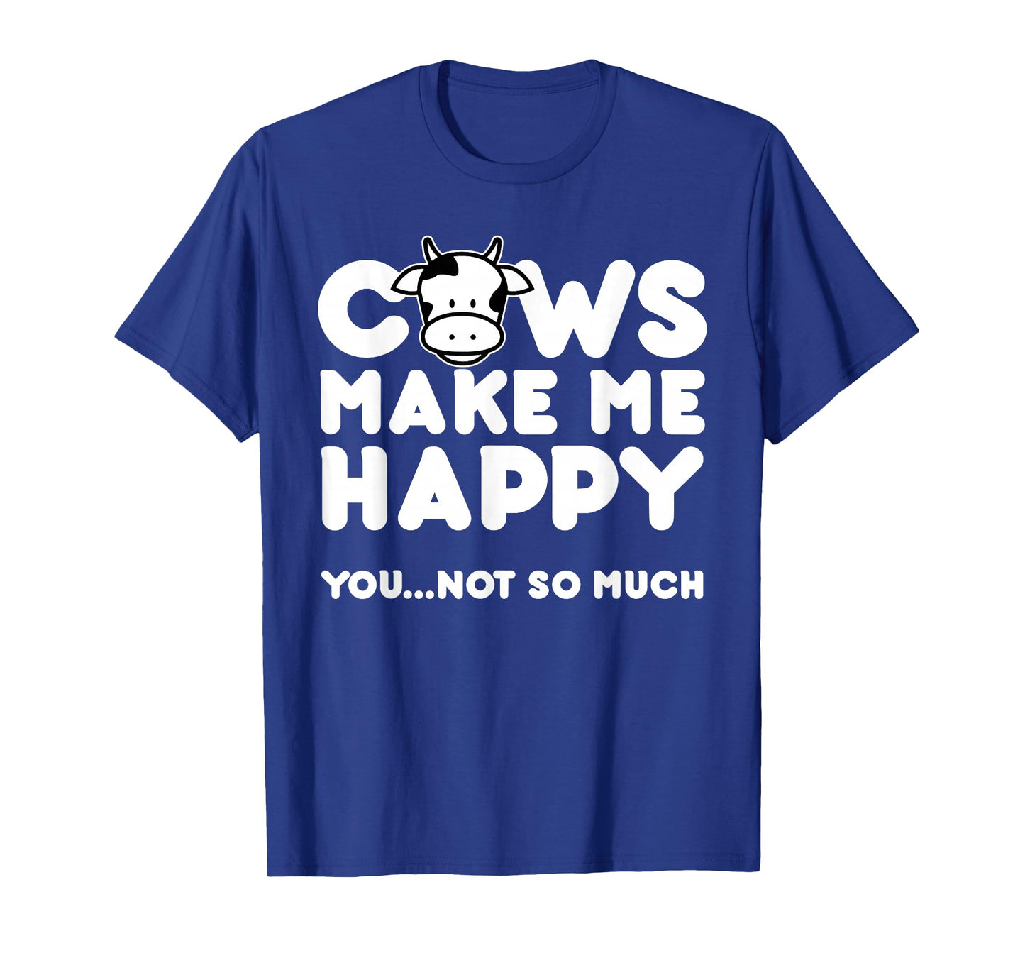 Cows Make Me Happy You Not So Much Cow Lovers Gift T-Shirt