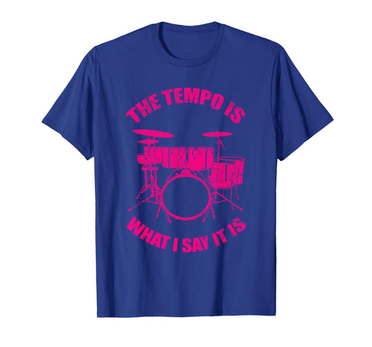 Funny Drummer Gift Cool The Tempo Is Whatever I Say It Is T-Shirt