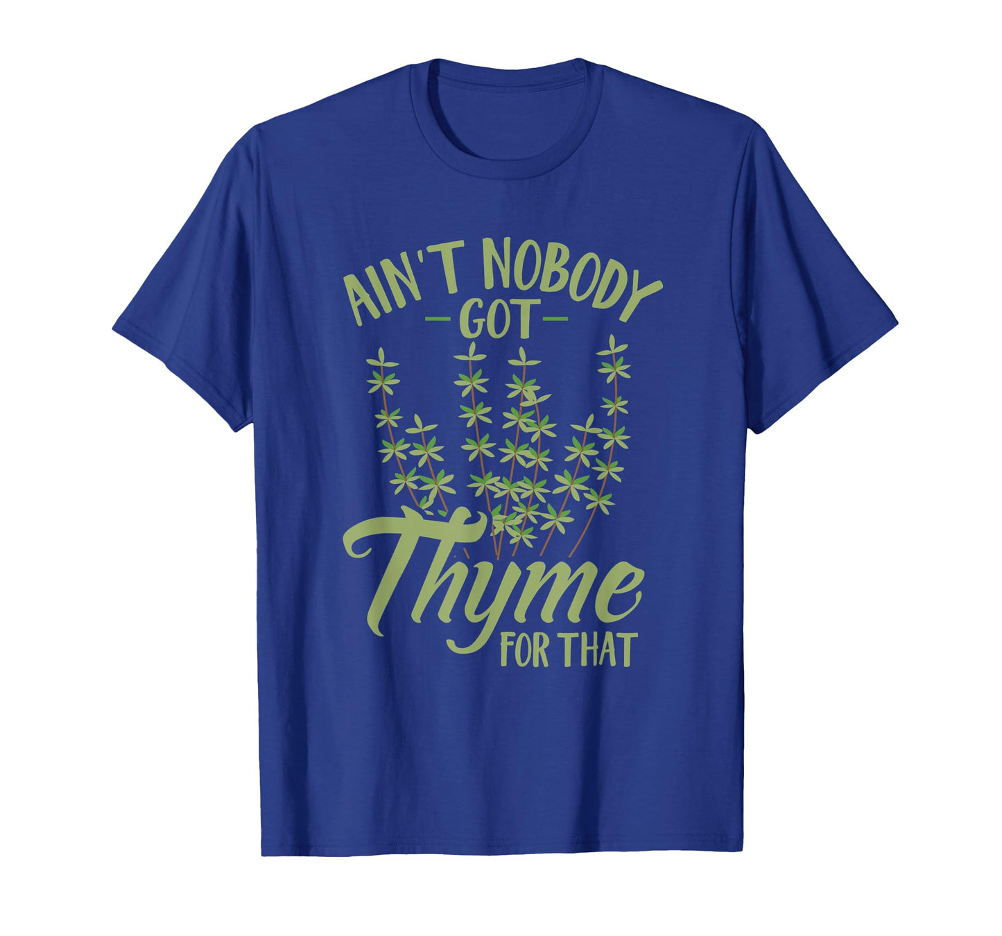 Ain't Nobody Got Thyme For That Funny Gardening T-Shirt