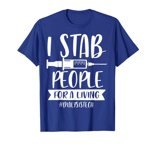 Addictive Designs Medical Merch I Stab People for a Living Funny Dialysis Tech Unisex T-Shirt Black Small