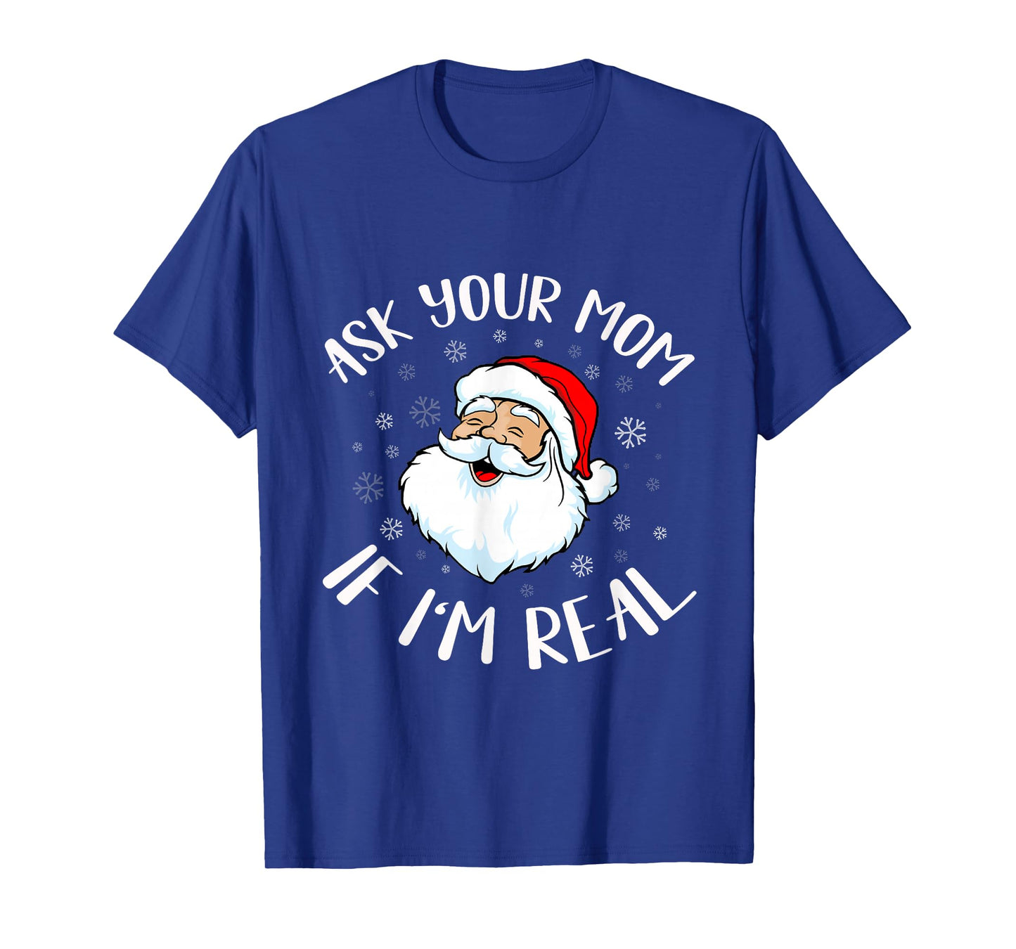 Funny Christmas Santa T-Shirt Ask Your mom if I'm Real Santa T-Shirt