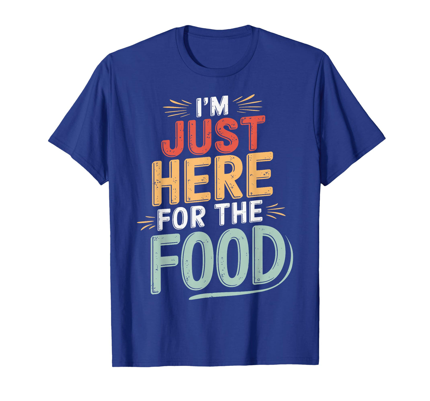 I'm Just Here For The Food Restaurant T-Shirt
