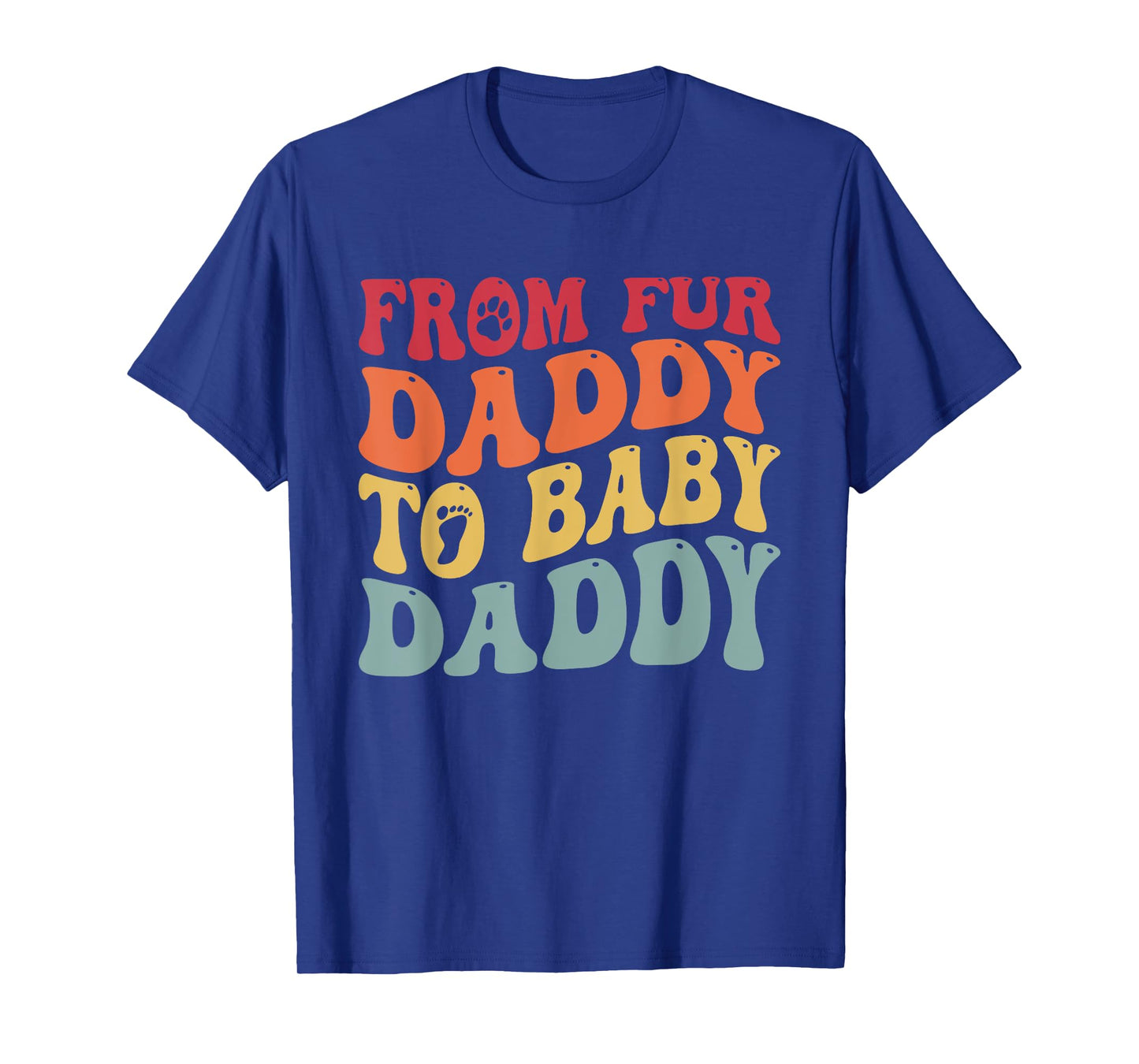 From Fur Daddy To Baby Daddy Funny Pregnancy T-Shirt