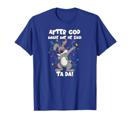 Bunny Funny Party Dabbing After God Made Me He Said Tada T-Shirt