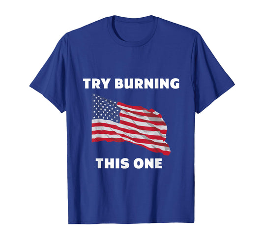 American Flag "Try Burning This One" T-Shirt T-Shirt