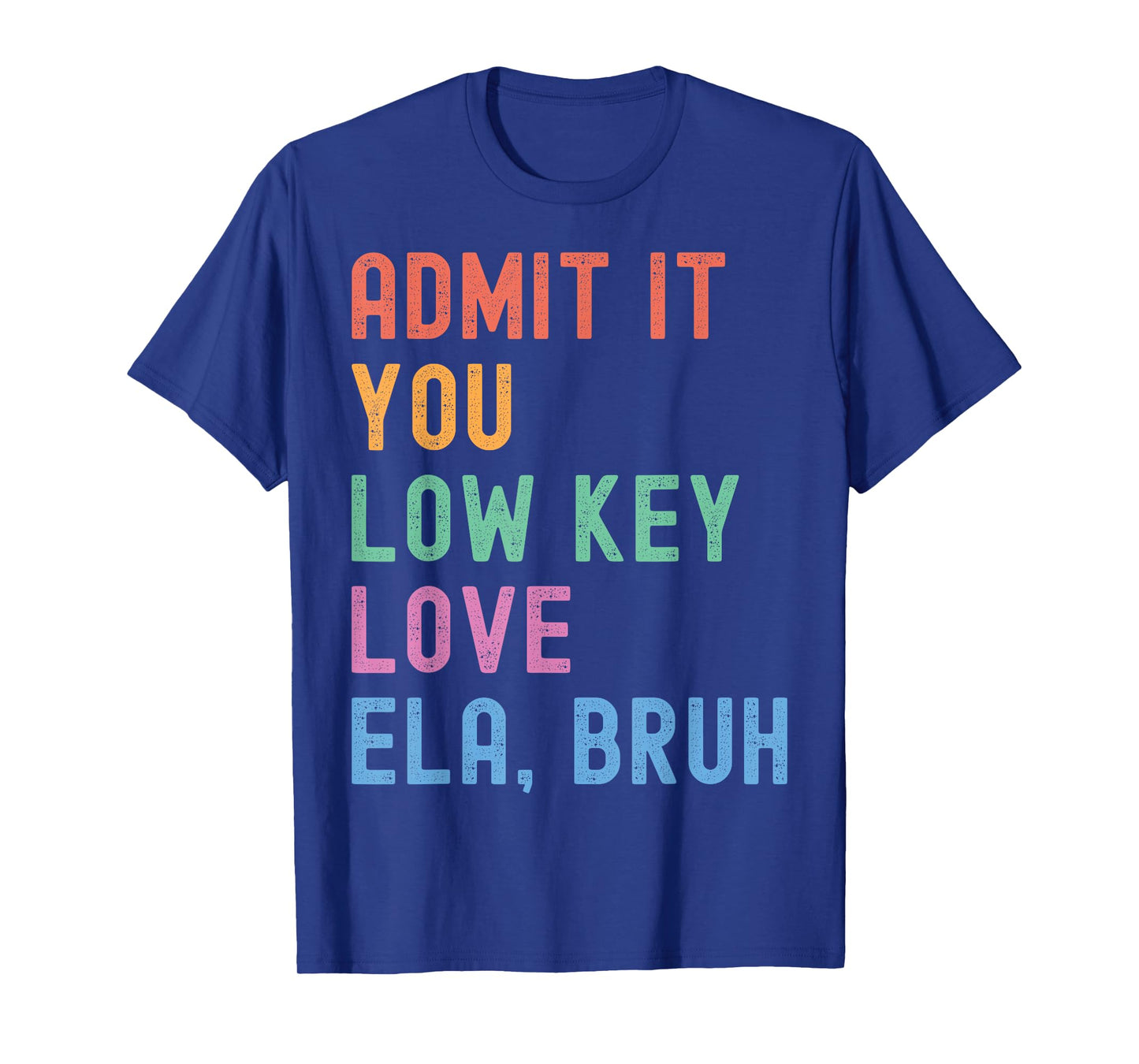 Admit It You Low Key Love ELA Bruh Funny English Teacher T-Shirt