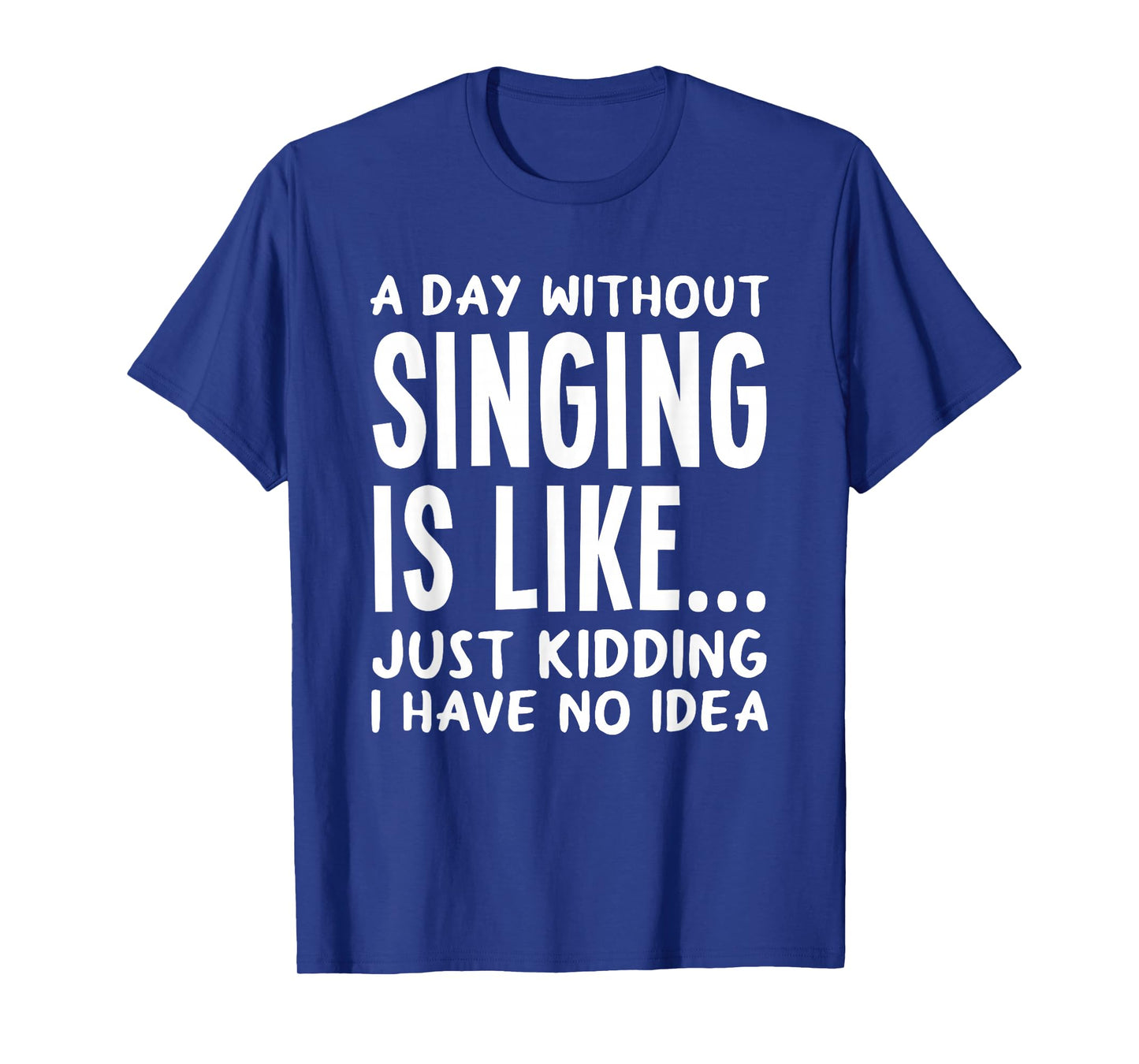 A Day Without Singing is Like..Funny Music Lover Singer T-Shirt