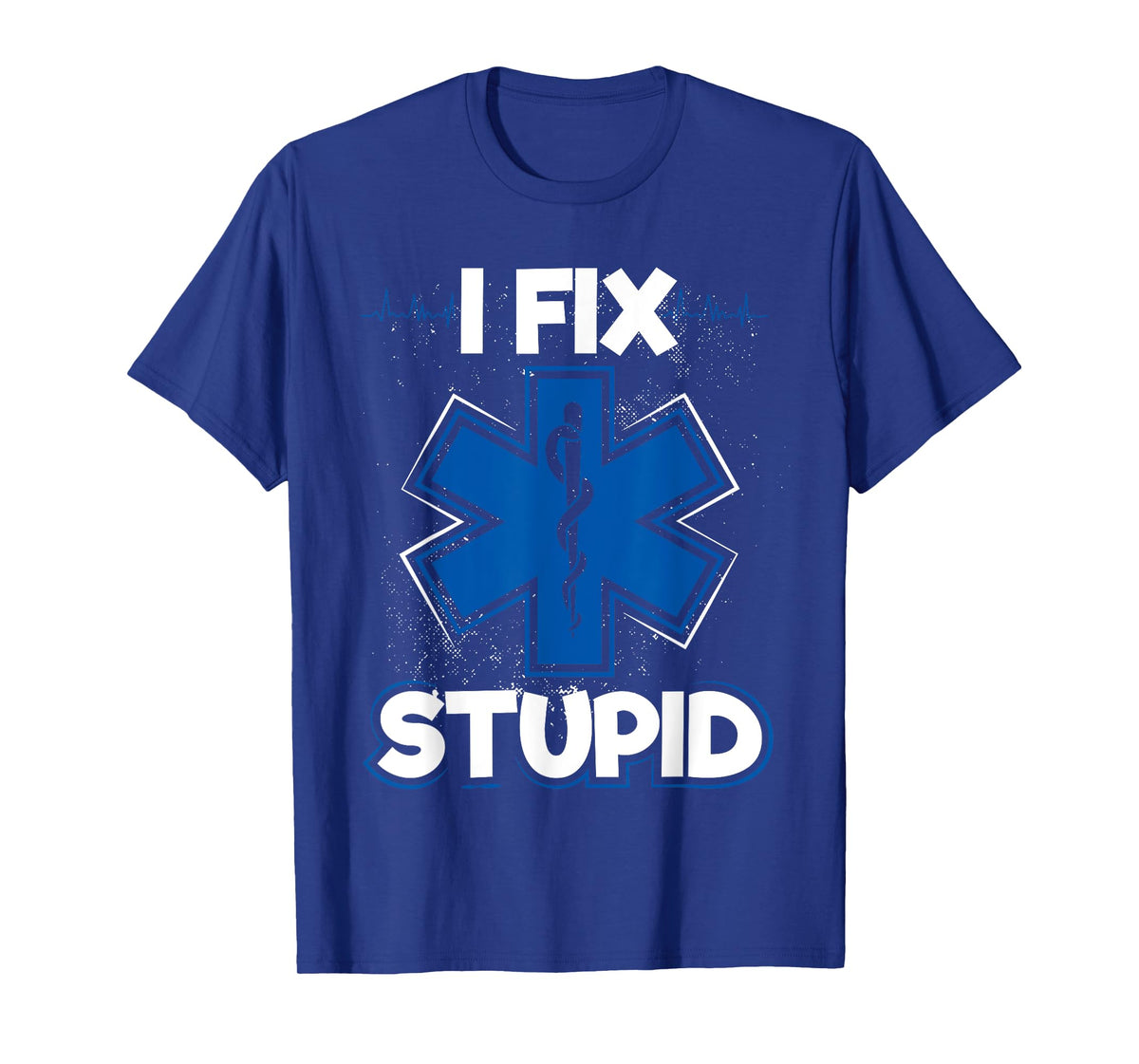 I Fix Stupid Funny EMS EMT Paramedic T-Shirt