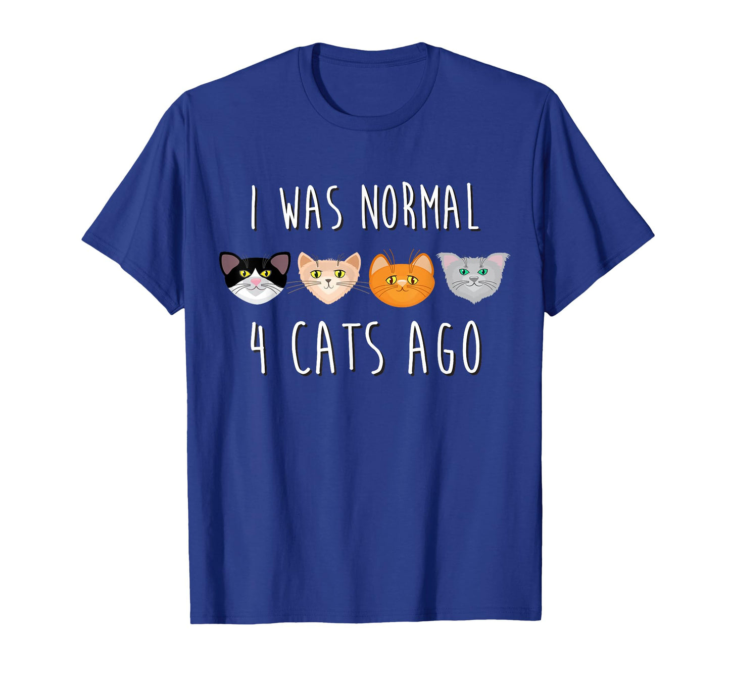 I Was Normal 4 Cats Ago T-shirt (funny cat shirt) T-Shirt