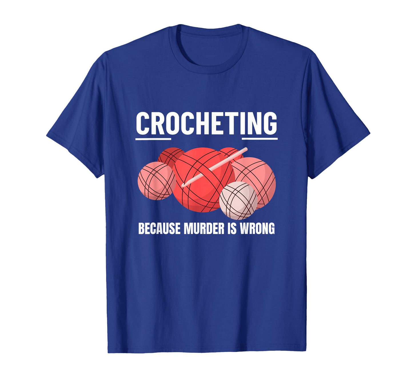 Crocheting Because Murder Is Wrong Funny Crochet T-Shirt