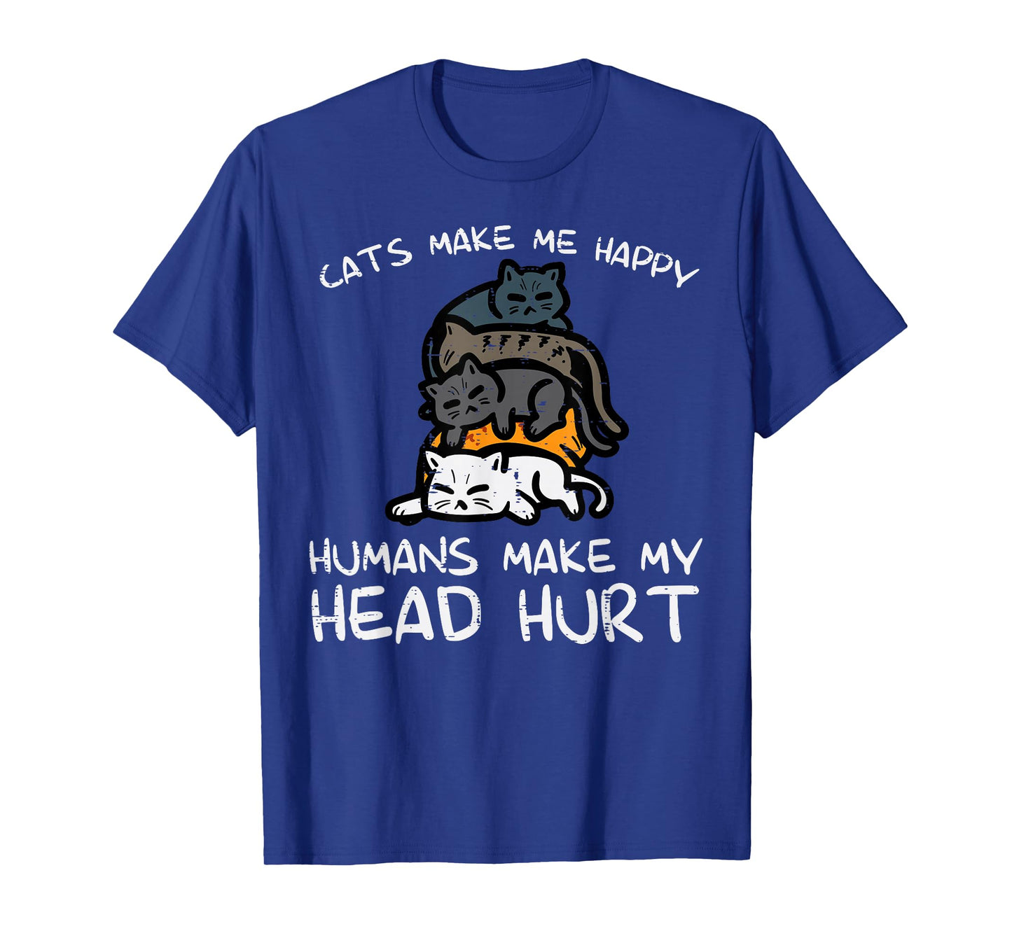 Cats Make Me Happy Humans Funny Kitten Fur Mom Dad Men Women T-Shirt
