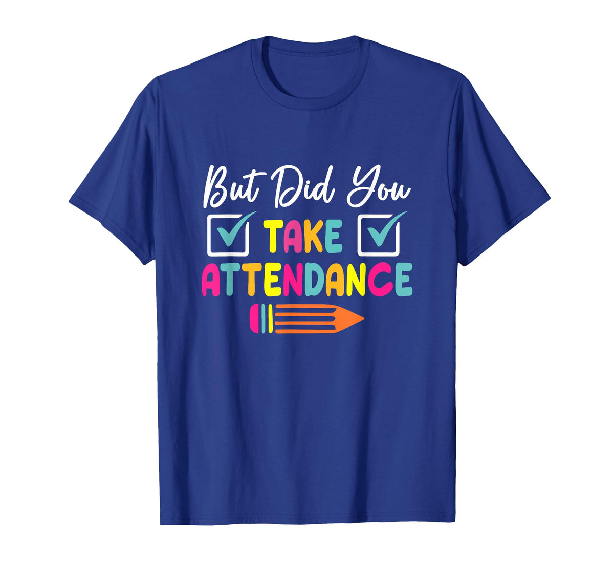But Did You Take Attendance Teacher School Secretary Team T-Shirt