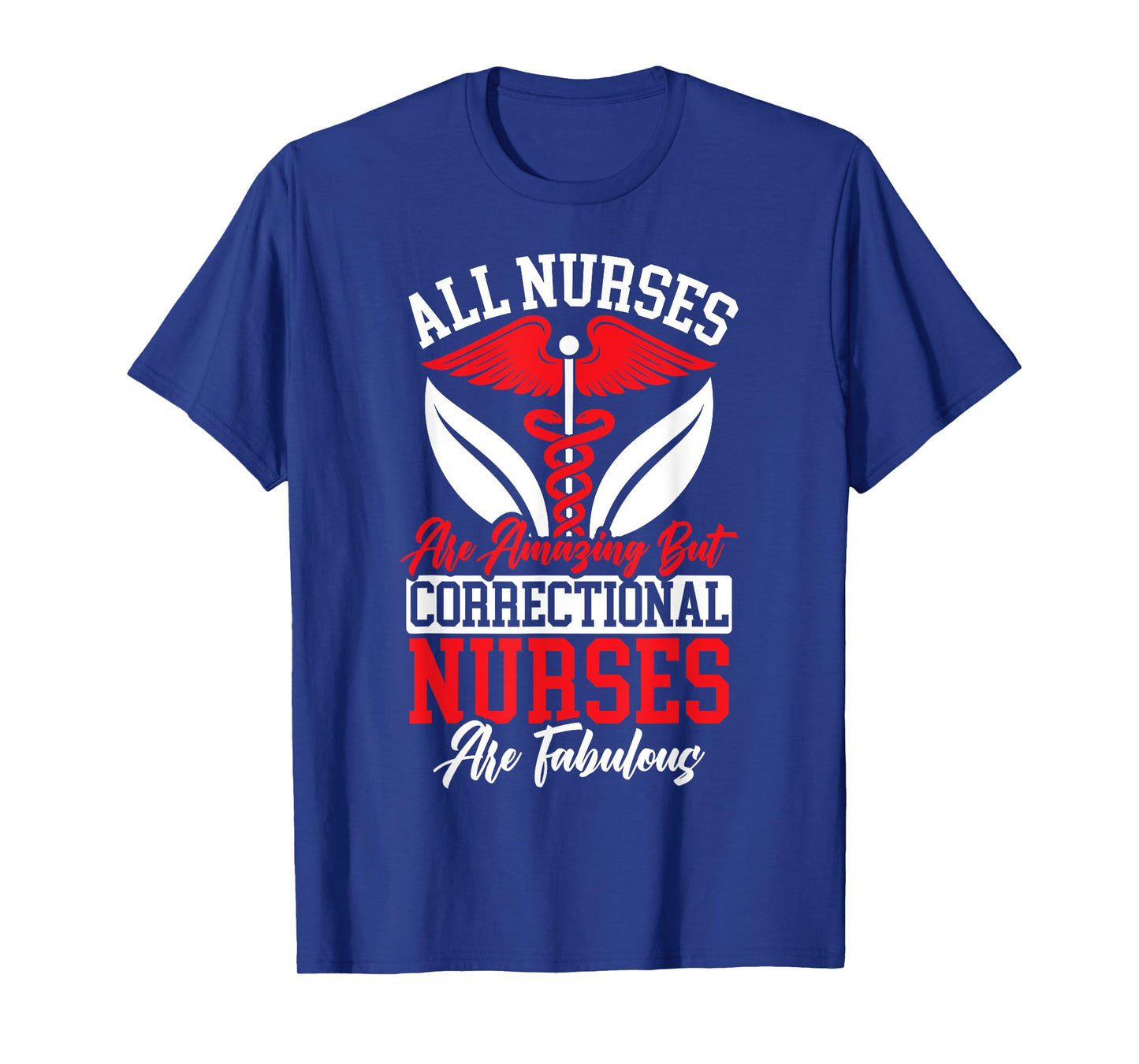 All Nurses Are Amazing But Correctional Nurses Are Fabulous T-Shirt