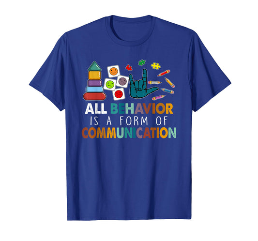 All Behavior is A Form of Communication Autism SPED Teacher T-Shirt