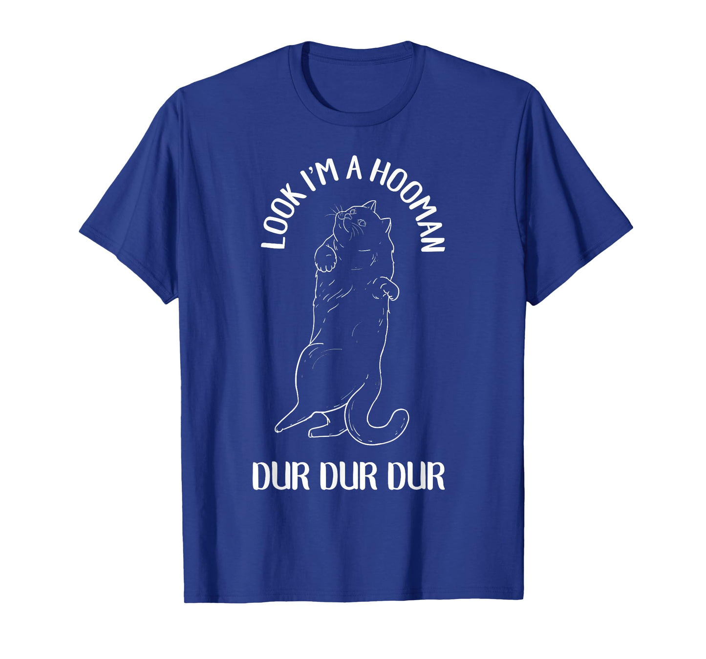 Look I'm A Hooman Dur Dur Dur Cat Lover T-Shirt