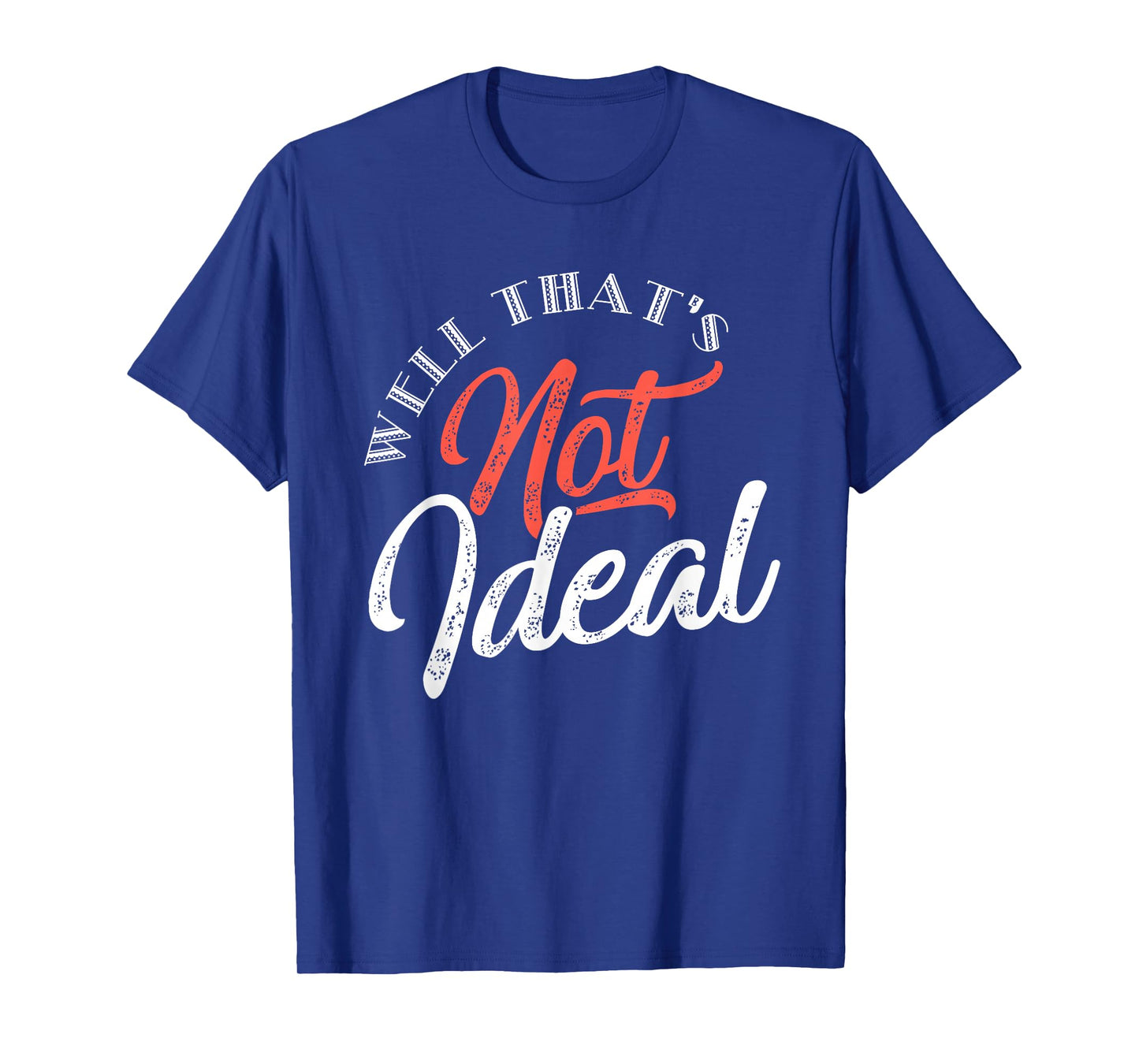 Well, that's not ideal... T-Shirt