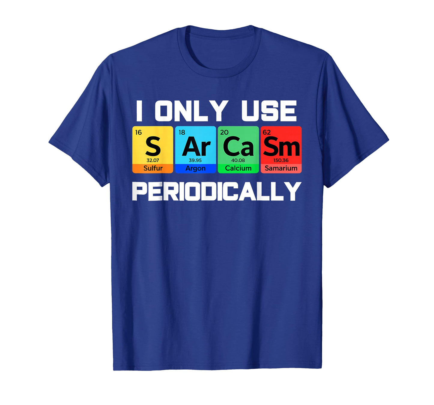 Sarcasm Periodic Table Element Weird Science Men Women Joke T-Shirt