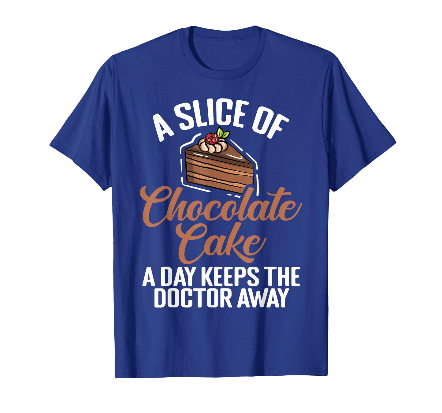 A Slice of Chocolate Cake a Day keeps Doctor Chocolate Cake T-Shirt