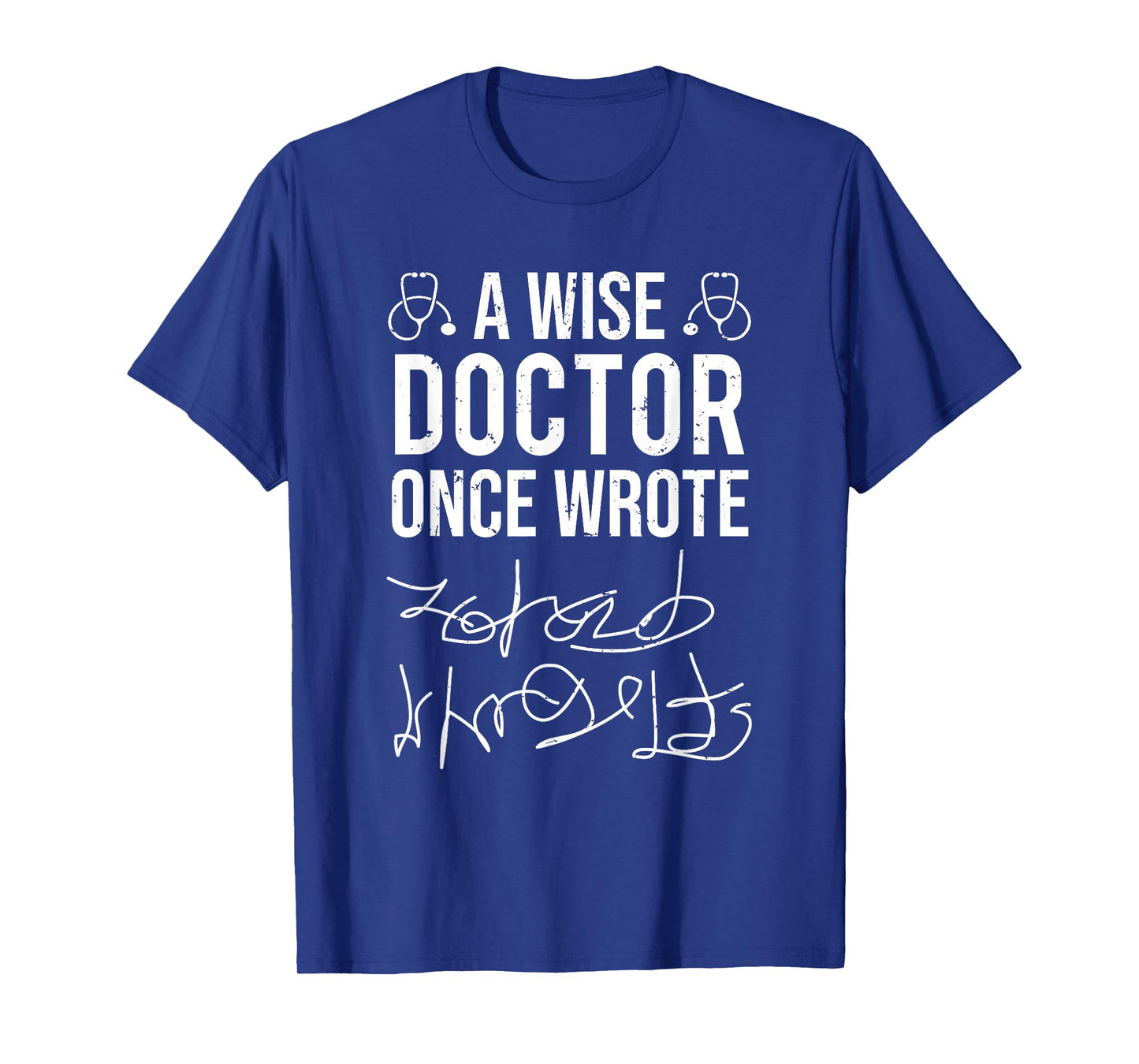 A Wise Doctor Once Wrote Medical Doctor Handwriting Funny T-Shirt