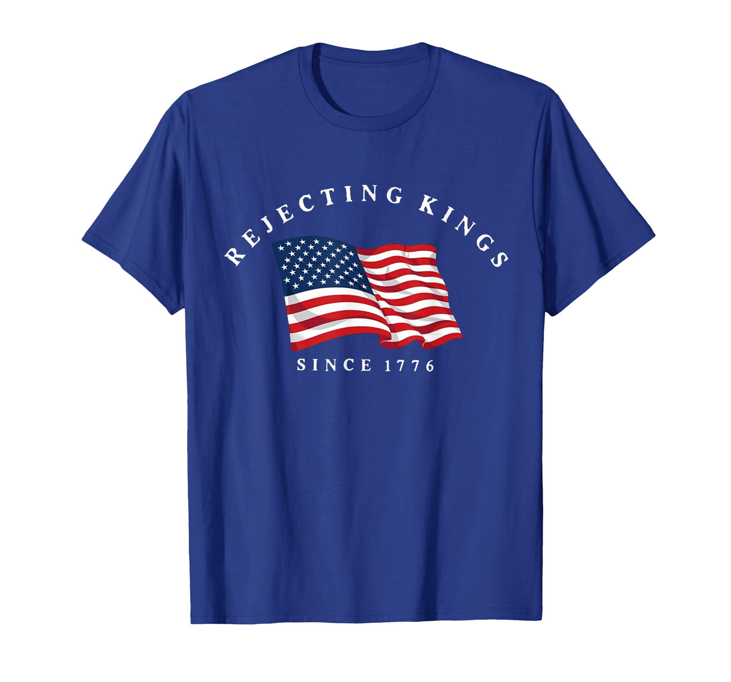 Rejecting Kings Since 1776 Patriotic USA Flag 4th of July T-Shirt