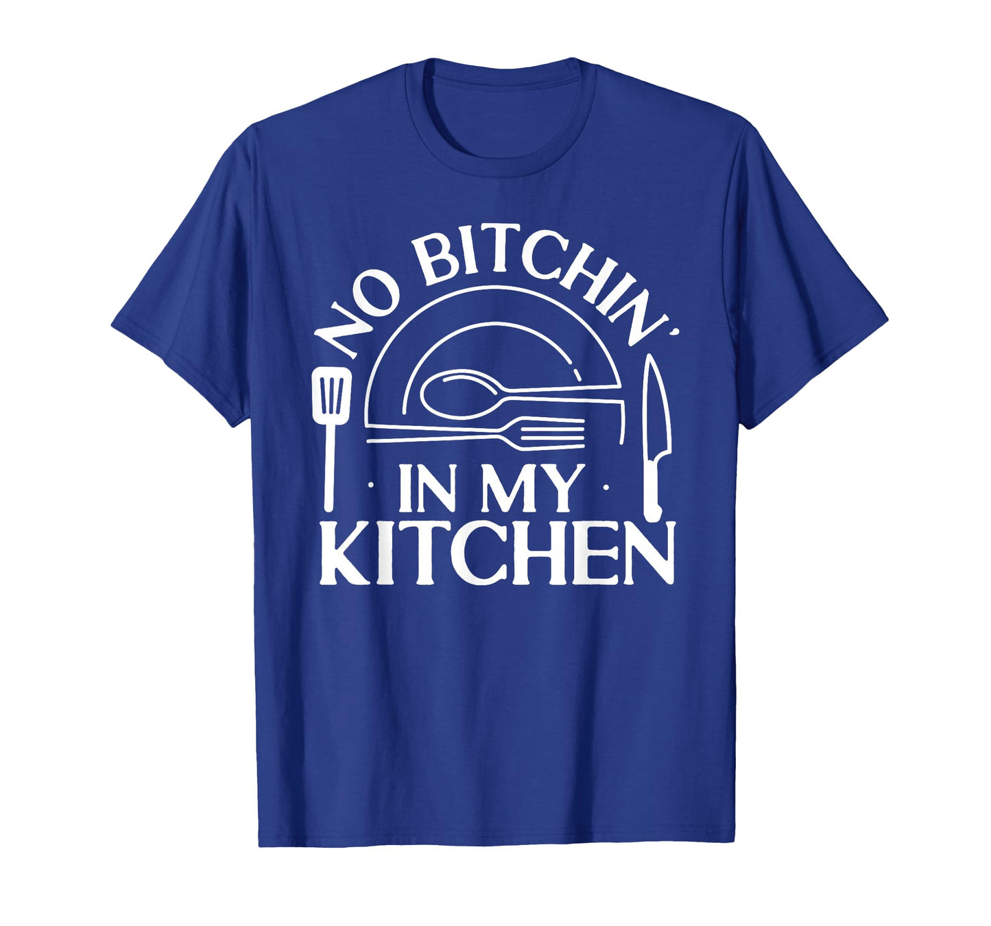 Cooking Cook Kitchen Chef No Bitchin' In My Kitchen T-Shirt