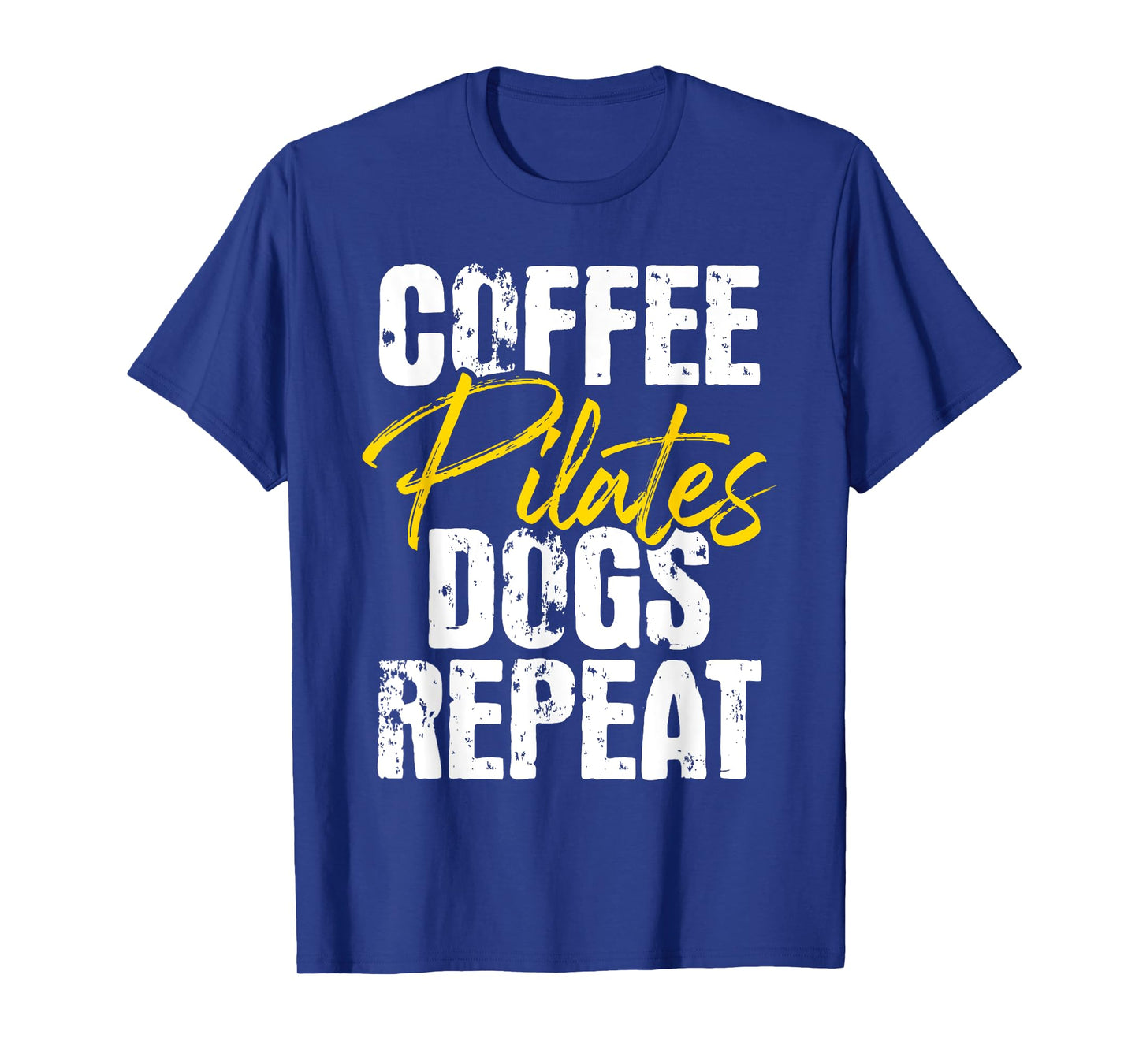 Coffee Pilates Dogs Repeat - Health Fitness Coach Workout T-Shirt