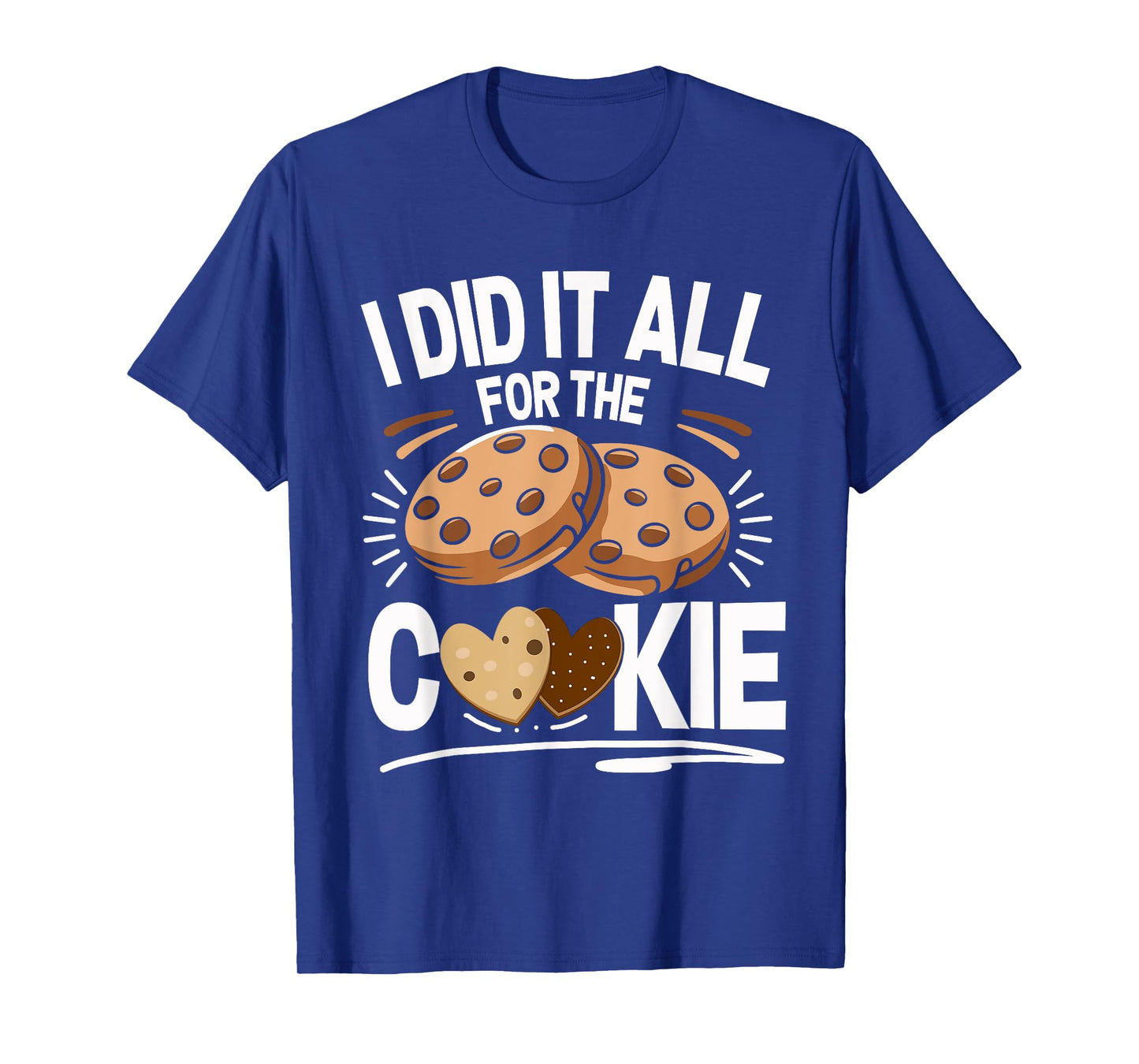 Cookie Baker I Did It All Shirt Funny Baking Cookies Lover T-Shirt