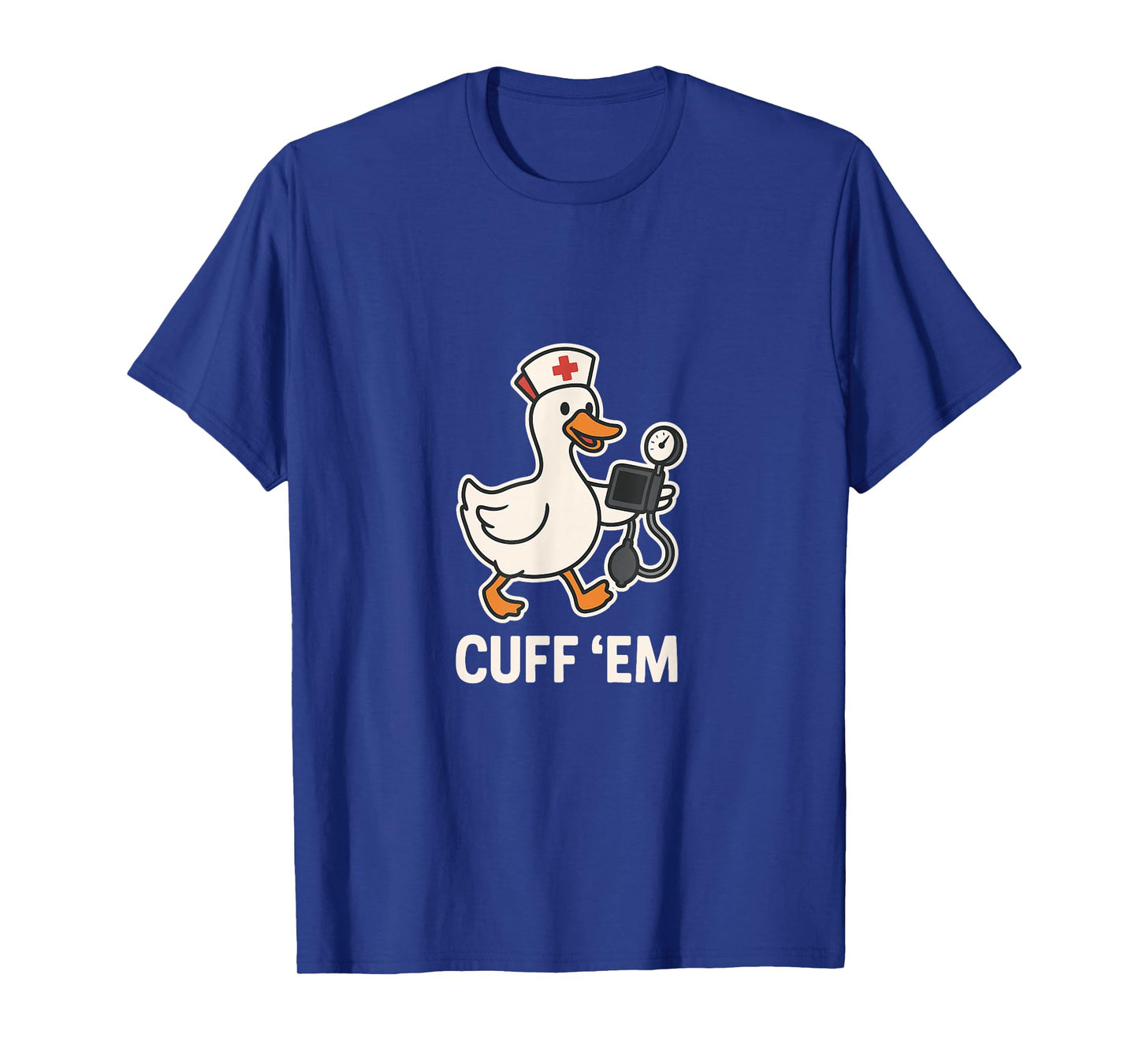 Cuff 'Em Nurse Duck Funny Pun Healthcare Pro Humor T-Shirt