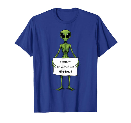 Alien Shirt Funny Alien UFO Humans Space I Don't Believe T-Shirt