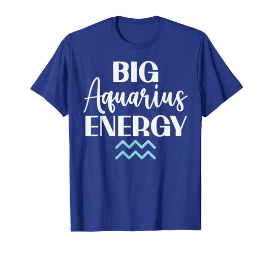Funny Zodiac Sign Big Aquarius Energy Horoscope T-Shirt