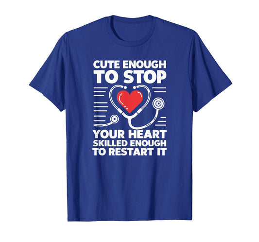 Cute Enough To Stop Your Heart Skilled Enough To Restart It T-Shirt
