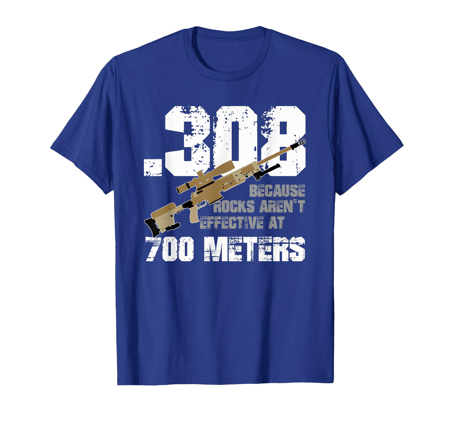 308 Because Rocks Aren't Effective At 700 Meters Funny T-Shirt