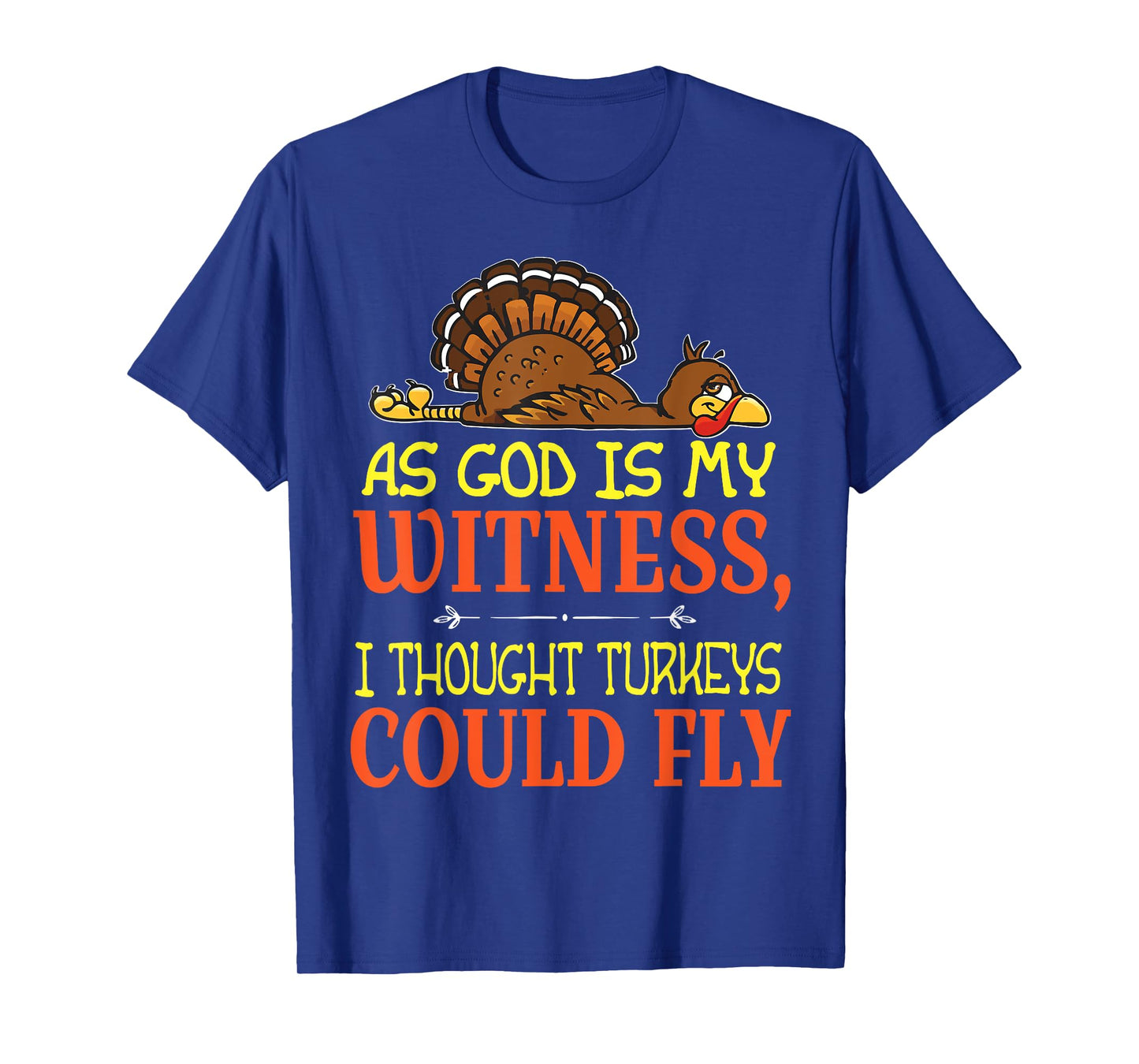 As God Is My Witness I Thought Turkeys Could Fly Tshirt T-Shirt