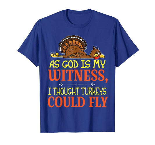 As God Is My Witness I Thought Turkeys Could Fly Tshirt T-Shirt