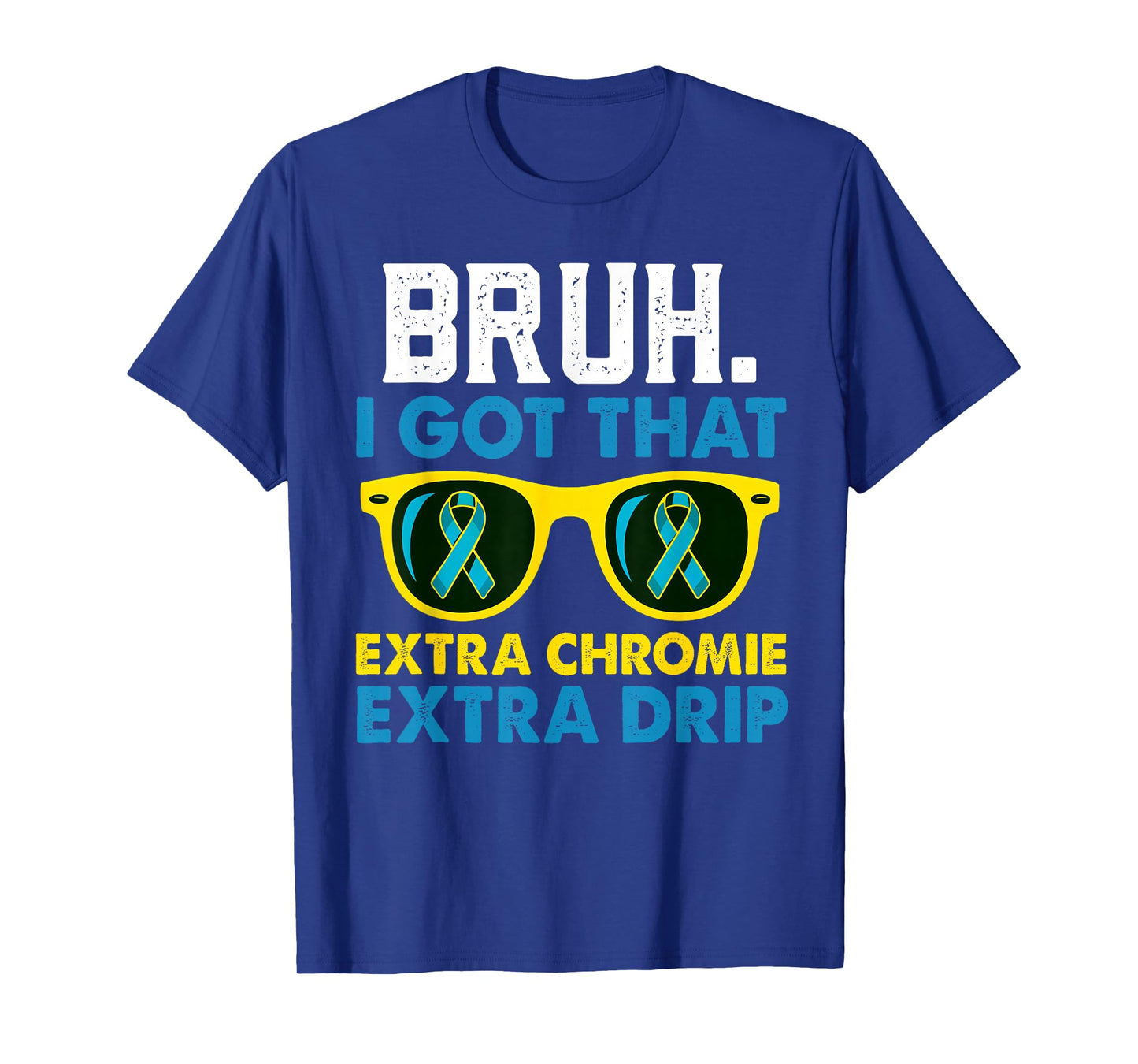 Down Syndrome Awareness Homie With Extra Chromie Extra Drip T-Shirt