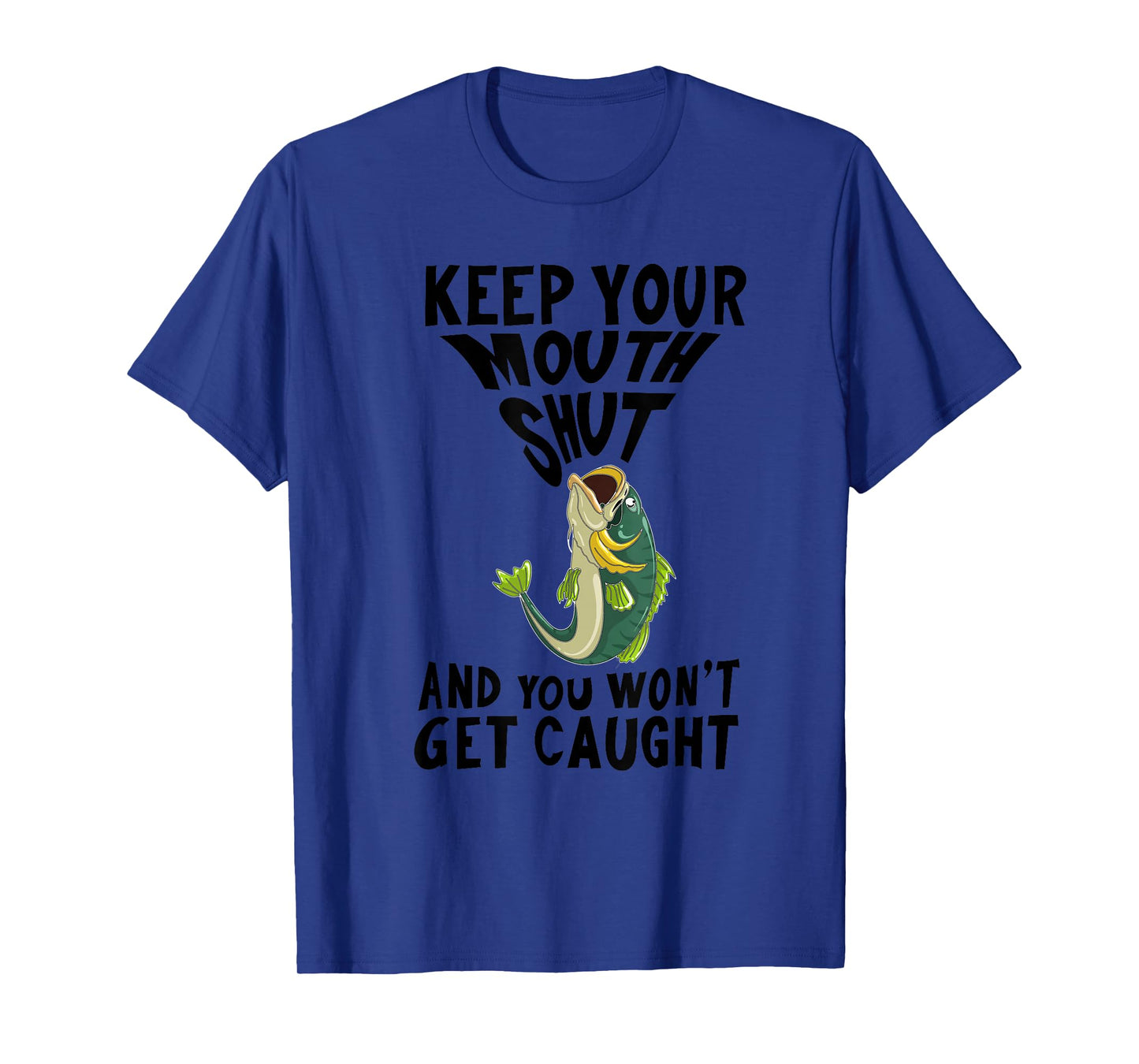 Funny Keep Your Mouth Shut | Cool Boat Fishermen Lover Gift T-Shirt