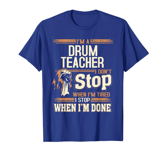 I'm A Drum Teacher I Don't Stop T-Shirt