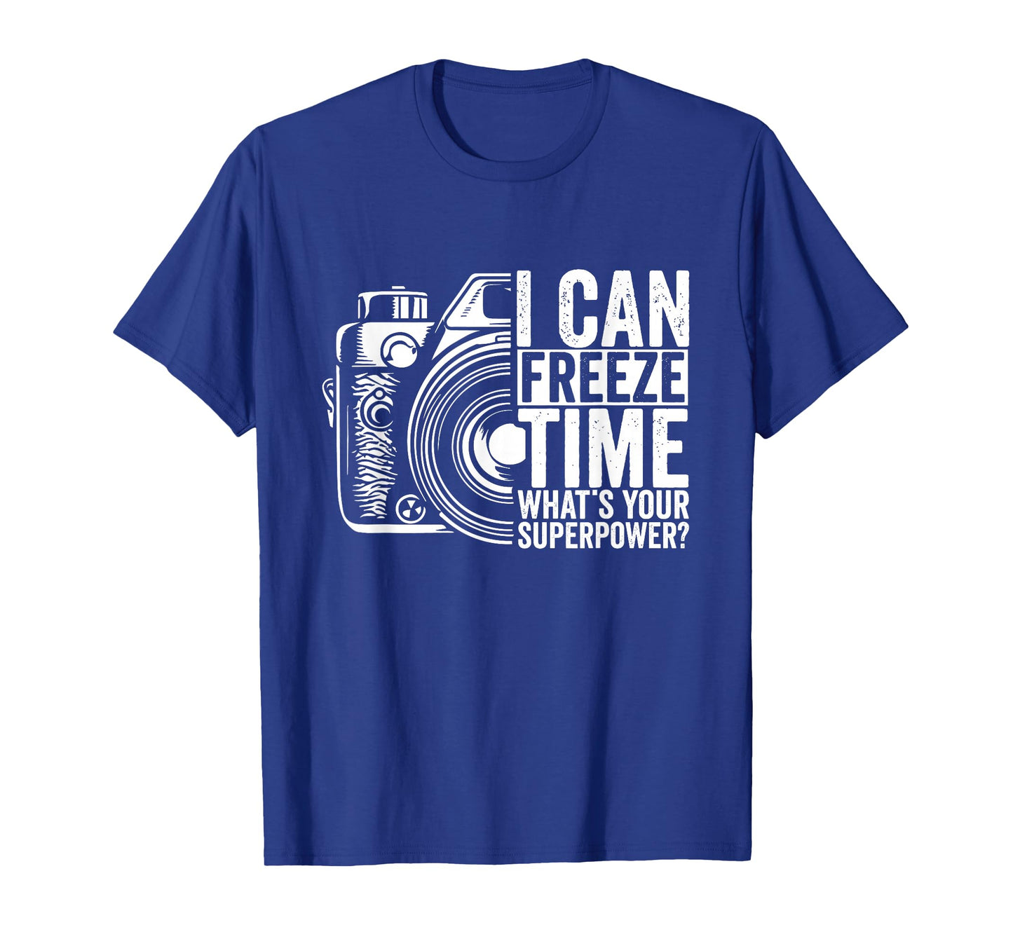 I Can Freeze Time What's Your Superpower Photographer T-Shirt