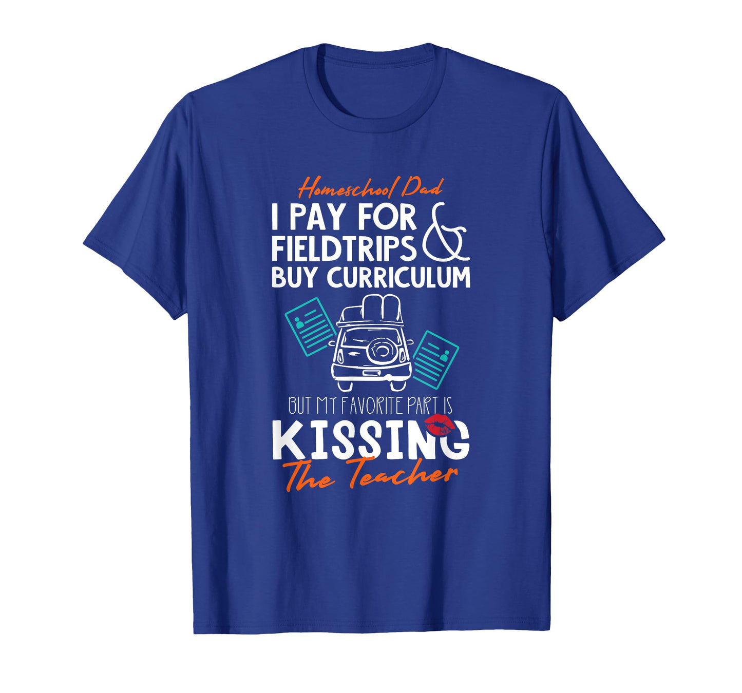 Funny Homeschool Dad Gift Kissing the Teacher Homeschool Dad Men Women Kids T-Shirt