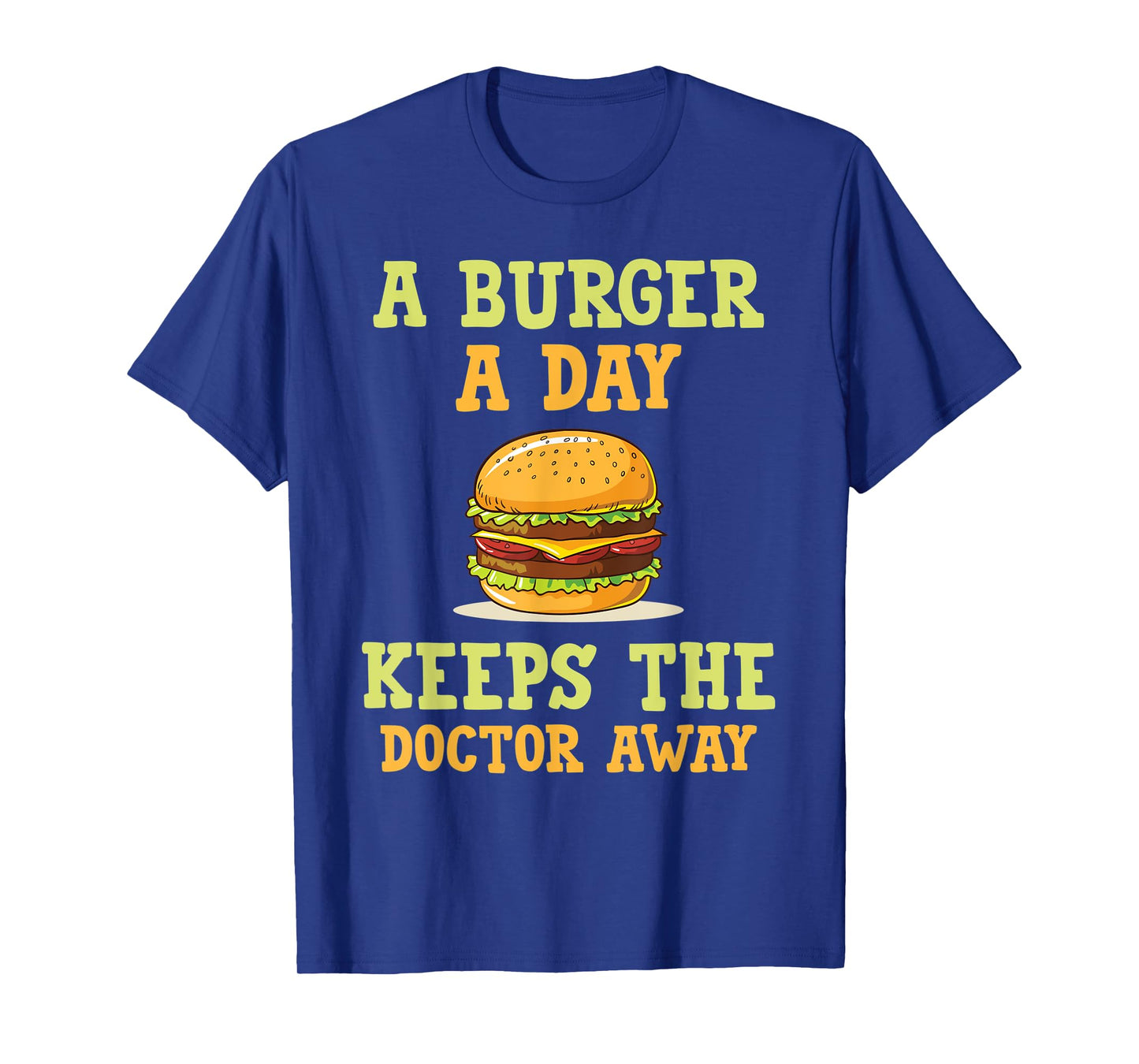 A burger a day keeps the doctor away hilarious joke design T-Shirt