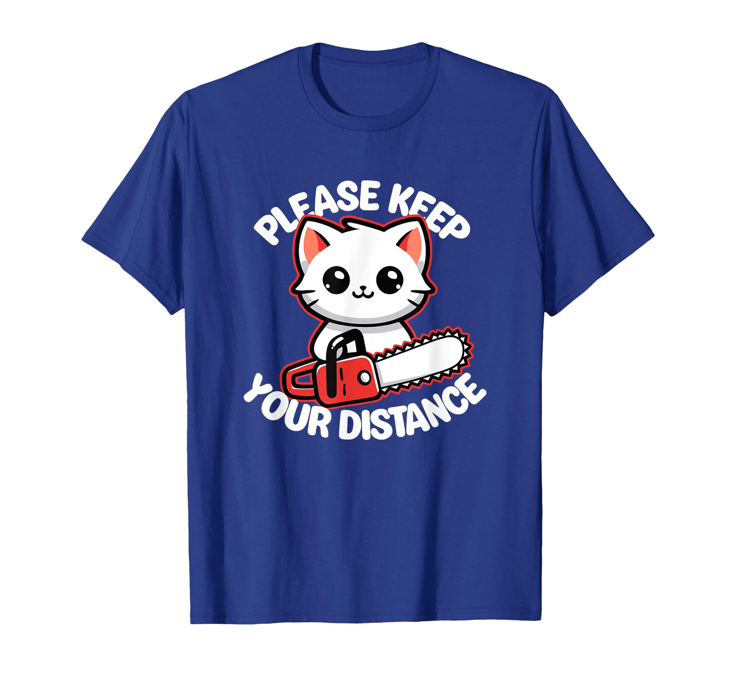 Please Keep Your Distance - Funny Cat With Chainsaw Men Women T-Shirt