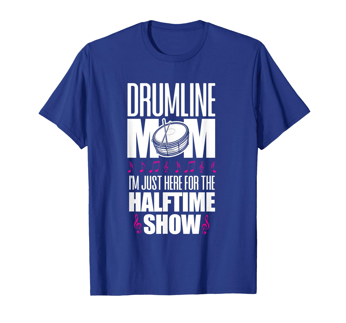 Drumline Mom I'm Just Here For The Halftime Show T-Shirt