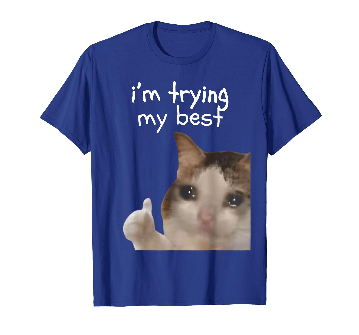 I'm Trying My Best Funny Cat Meme Internet Memes Funny Memes T-Shirt