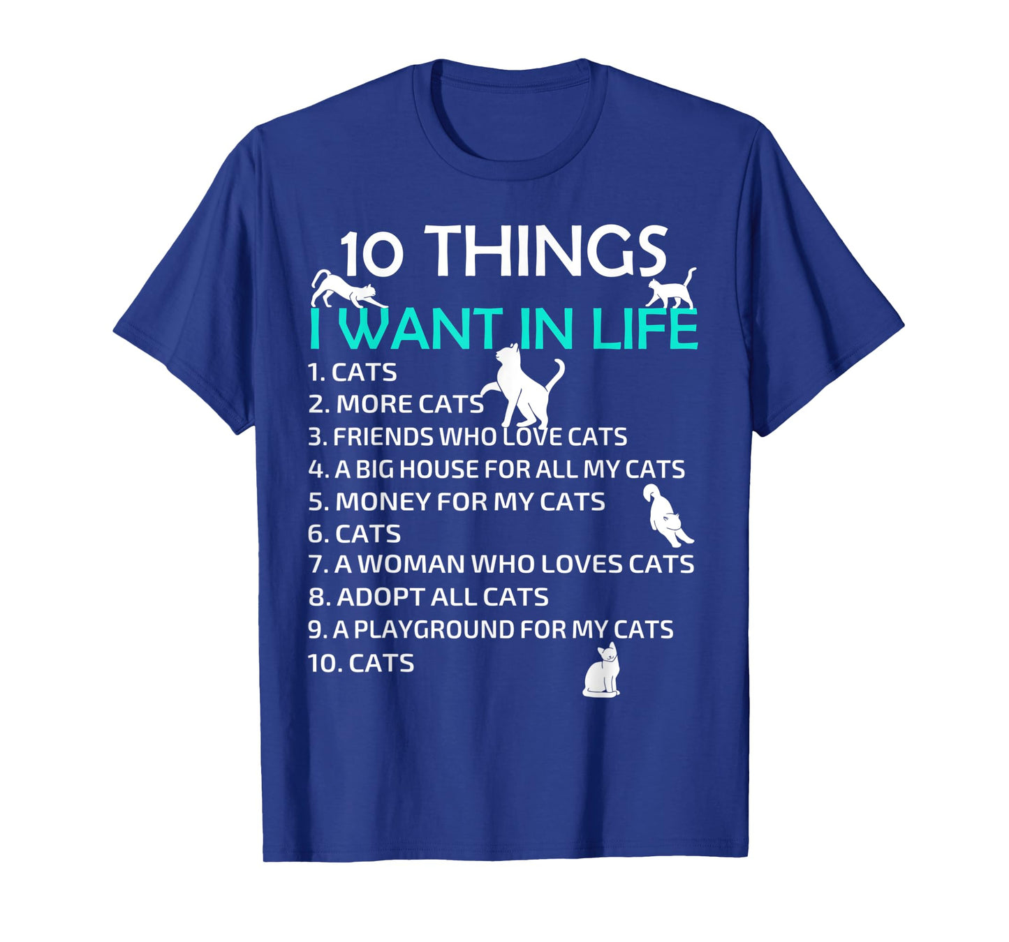 10 Things I Want In My Life Cats More Cats Kitty Cat Lovers Men Women T-Shirt