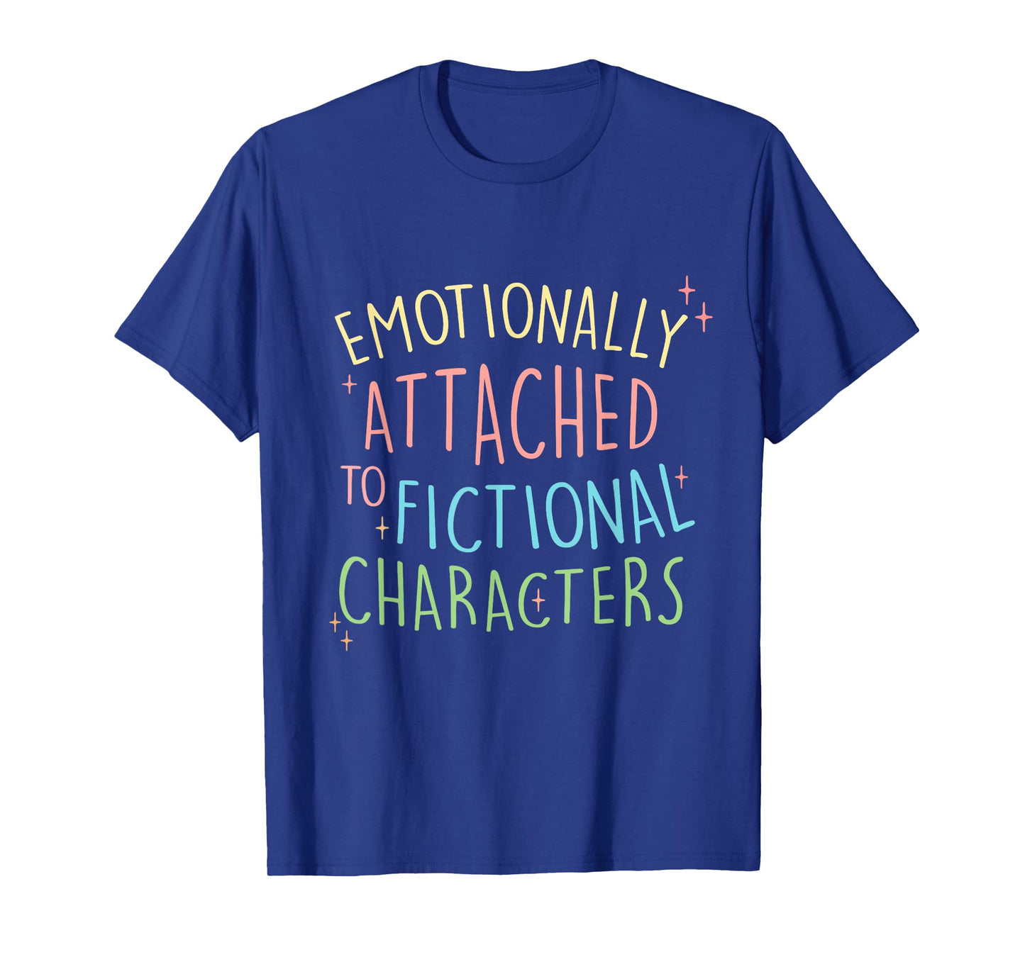 Cute Emotionally Attached to Fictional Characters, Bookish T-Shirt
